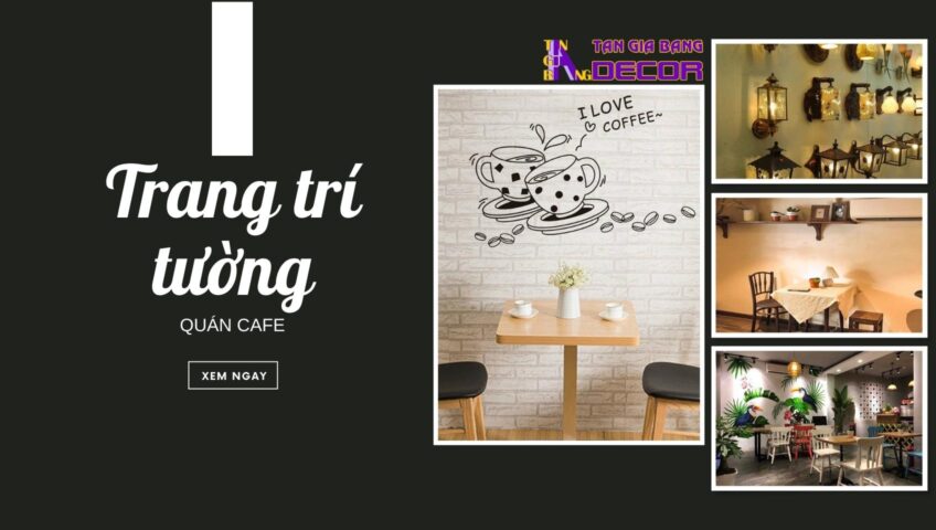 5 mẹo trang trí tường quán cafe - chia sẻ bởi Tân Gia Bang Decor