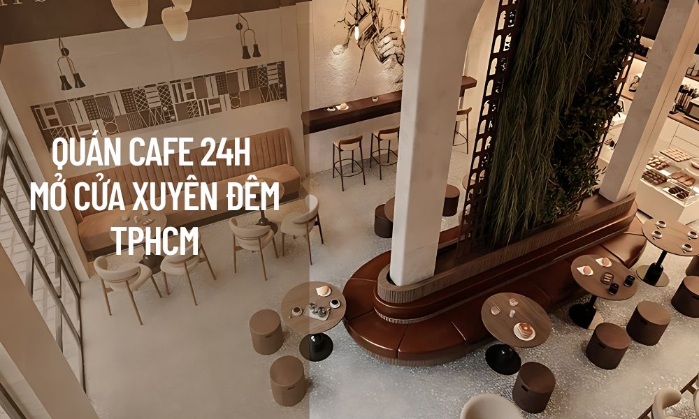Quán cafe 24h mở cửa xuyên đêm TP.HCM