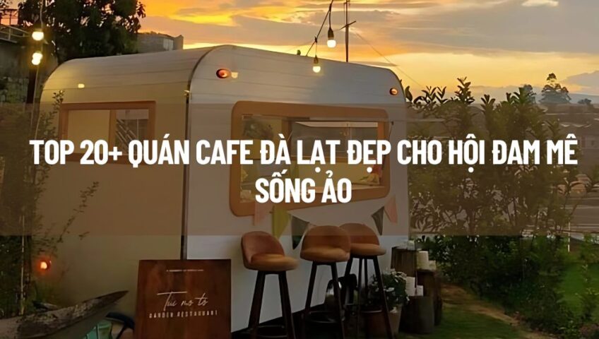 Quán cafe Đà Lạt đẹp cho hội sống ảo