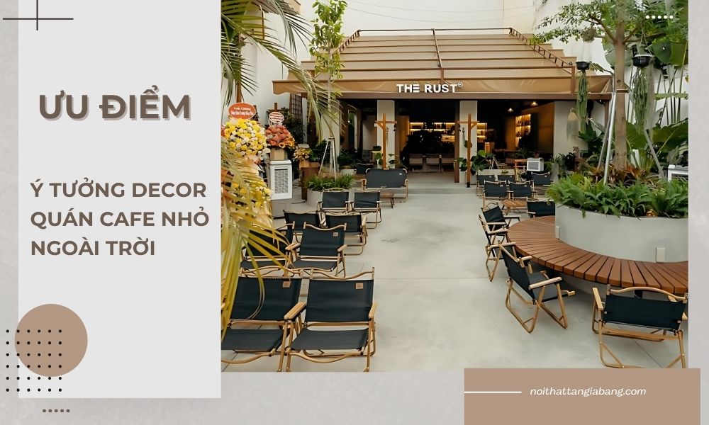 Ưu điểm của ý tưởng decor quán cafe nhỏ ngoài trời