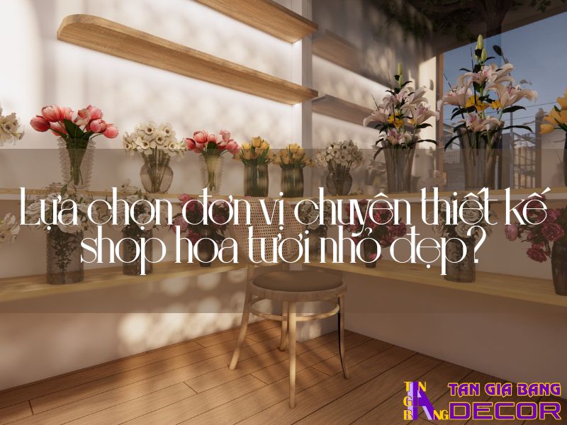 20+ Mẫu thiết kế shop hoa tươi nhỏ đẹp thu hút khách hàng 11 Tại sao nên lựa chọn đơn vị chuyên thiết kế shop hoa tươi nhỏ đẹp